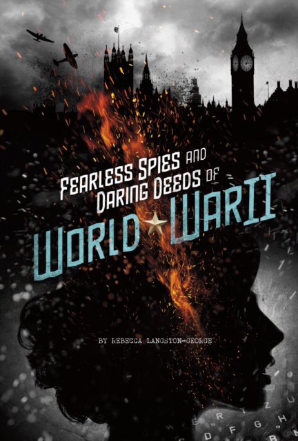 Fearless Spies and Daring Deeds of World War II, Paperback / softback Book