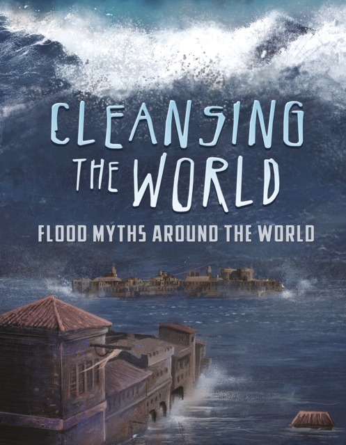 Cleansing the World : Flood Myths Around the World, Paperback / softback Book