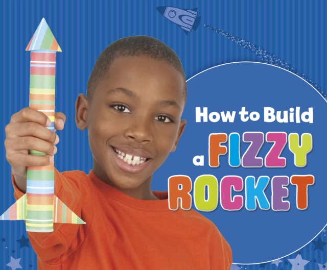 How to Build a Fizzy Rocket, Paperback / softback Book