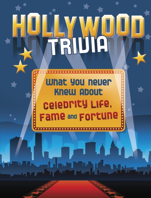 Hollywood Trivia : What You Never Knew About Celebrity Life, Fame and Fortune, PDF eBook