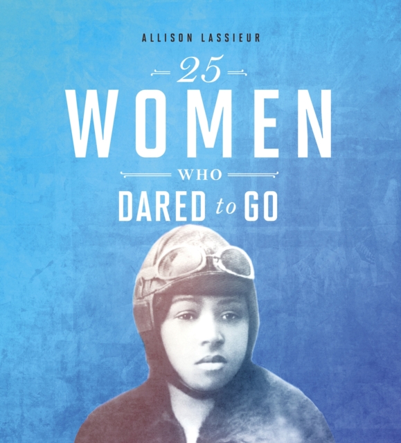 25 Women Who Dared to Go, Paperback / softback Book