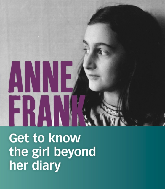 Anne Frank : Get to Know the Girl Beyond Her Diary, Hardback Book