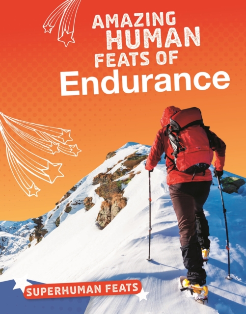 Amazing Human Feats of Endurance, Hardback Book