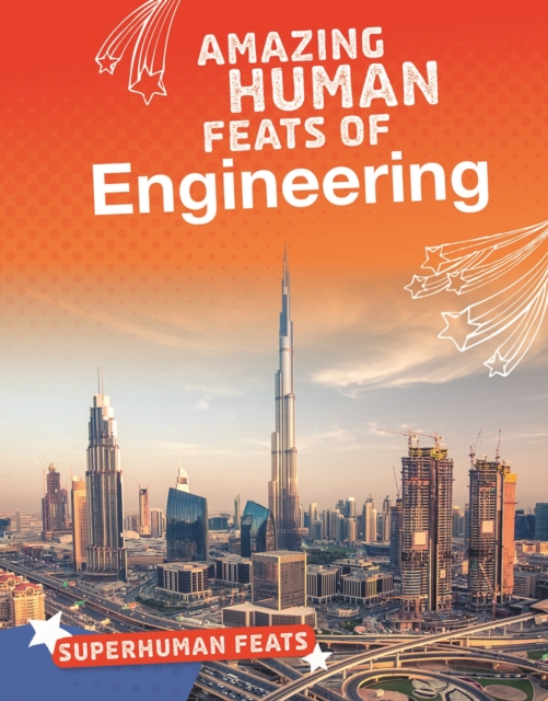 Amazing Human Feats of Engineering, Hardback Book