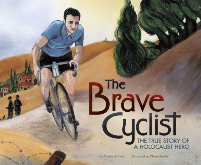 The Brave Cyclist : The True Story of a Holocaust Hero, Paperback / softback Book