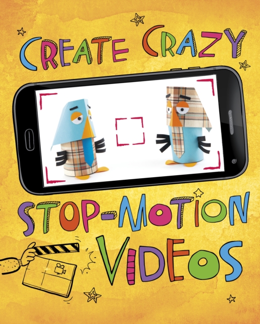 Create Crazy Stop-Motion Videos, Hardback Book