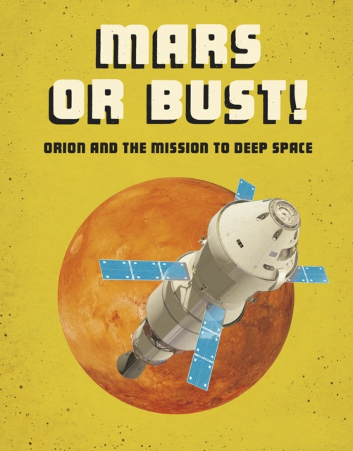 Mars or Bust! : Orion and the Mission to Deep Space, Hardback Book