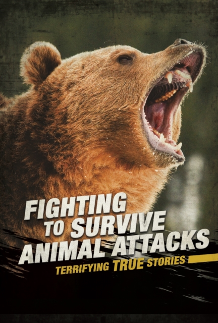 Fighting to Survive Animal Attacks : Terrifying True Stories, Hardback Book