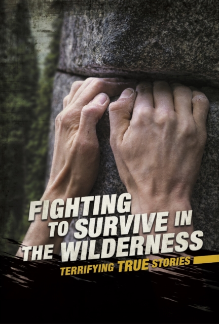 Fighting to Survive in the Wilderness : Terrifying True Stories, Hardback Book