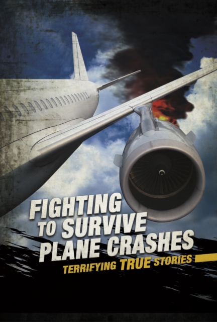 Fighting to Survive Plane Crashes : Terrifying True Stories, PDF eBook