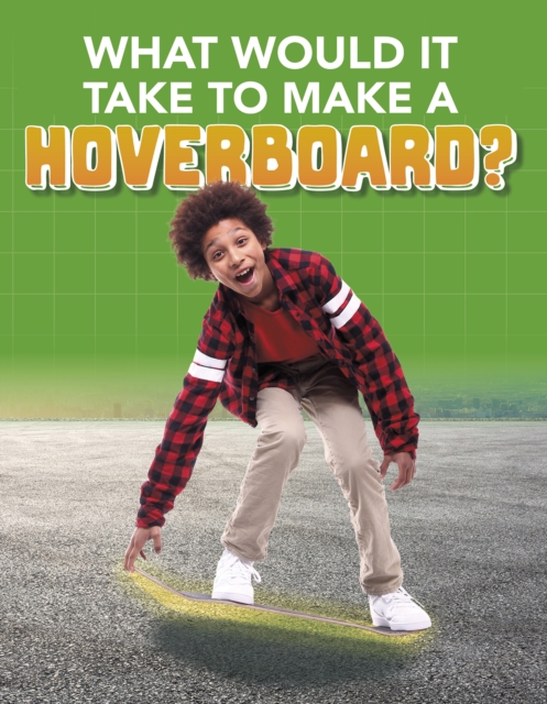 What Would it Take to Build a Hoverboard?, Hardback Book