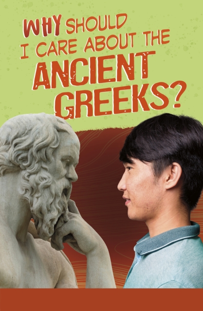 Why Should I Care About the Ancient Greeks?, Paperback / softback Book
