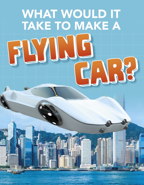 What Would it Take to Build a Flying Car?, Paperback / softback Book