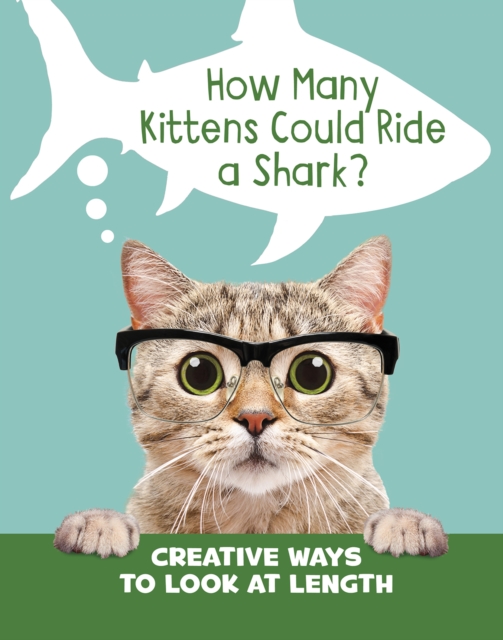 How Many Kittens Could Ride a Shark? : Creative Ways to Look at Length, PDF eBook