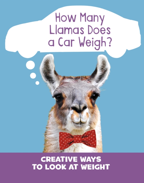 How Many Llamas Does a Car Weigh? : Creative Ways to Look at Weight, PDF eBook