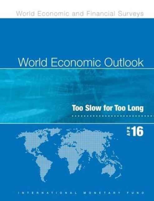 World Economic Outlook, April 2016 (French) : Too Slow for Too Long, Paperback / softback Book