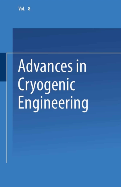 Advances in Cryogenic Engineering : Proceedings of the 1962 Cryogenic Engineering Conference University of California Los Angeles, California August 14-16, 1962, PDF eBook