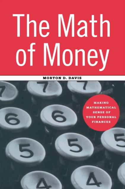 The Math of Money : Making Mathematical Sense of Your Personal Finances, PDF eBook