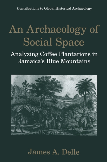An Archaeology of Social Space : Analyzing Coffee Plantations in Jamaica's Blue Mountains, PDF eBook
