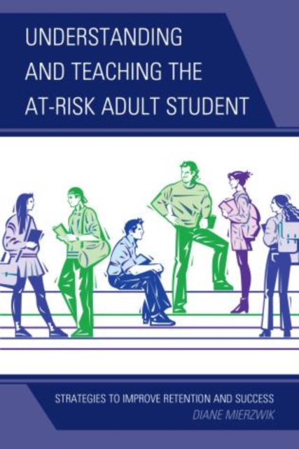 Understanding and Teaching the At-Risk Adult Student : Strategies to Improve Retention and Success, Hardback Book