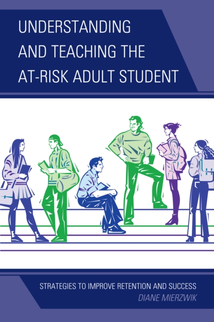 Understanding and Teaching the At-Risk Adult Student : Strategies to Improve Retention and Success, EPUB eBook