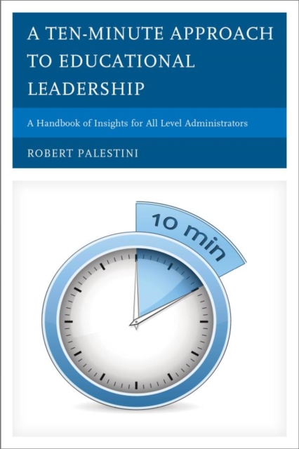 Ten-Minute Approach to Educational Leadership : A Handbook of Insights for All Level Administrators, EPUB eBook