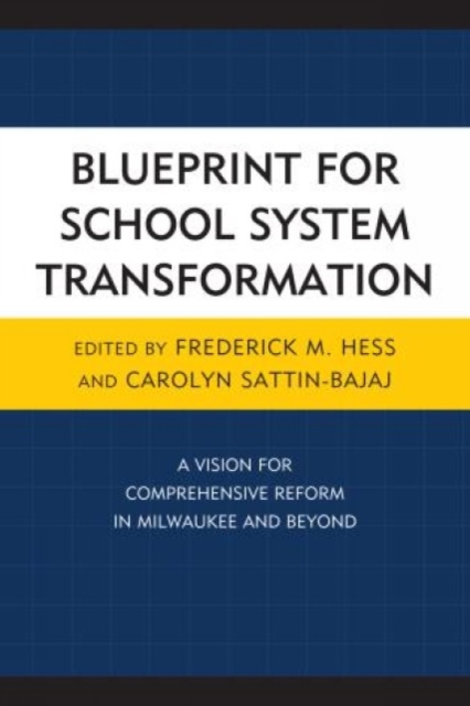 Blueprint for School System Transformation : A Vision for Comprehensive Reform in Milwaukee and Beyond, Hardback Book