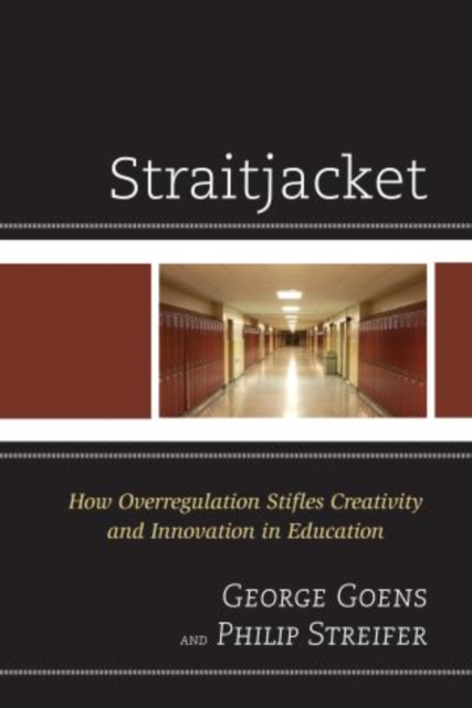 Straitjacket : How Overregulation Stifles Creativity and Innovation in Education, Hardback Book