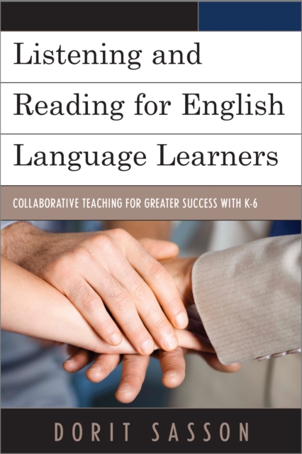 Listening and Reading for English Language Learners : Collaborative Teaching for Greater Success with K-6, Hardback Book
