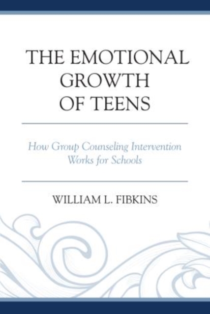 The Emotional Growth of Teens : How Group Counseling Intervention Works for Schools, Paperback / softback Book