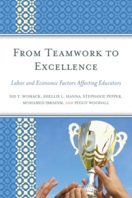 From Teamwork to Excellence : Labor and Economic Factors Affecting Educators, Paperback / softback Book