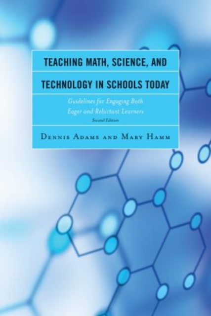 Teaching Math, Science, and Technology in Schools Today : Guidelines for Engaging Both Eager and Reluctant Learners, Hardback Book