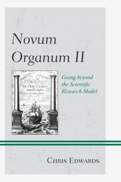 Novum Organum II : Going Beyond the Scientific Research Model, Hardback Book