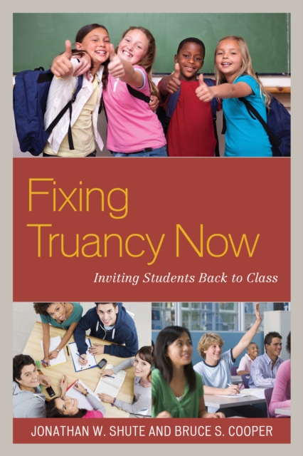 Fixing Truancy Now : Inviting Students Back to Class, Paperback / softback Book