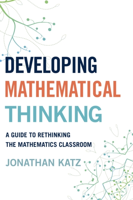 Developing Mathematical Thinking : A Guide to Rethinking the Mathematics Classroom, EPUB eBook