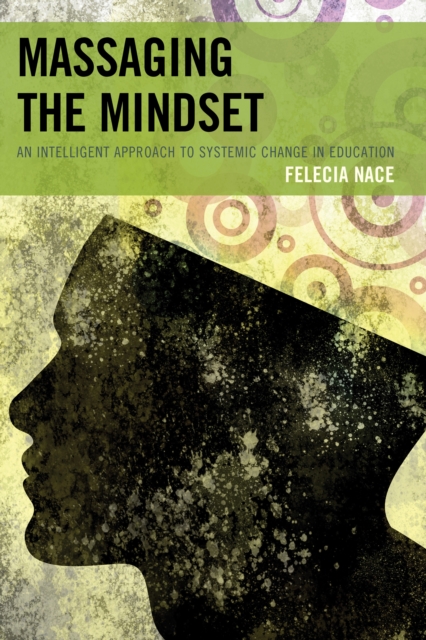 Massaging the Mindset : An Intelligent Approach to Systemic Change in Education, Paperback / softback Book