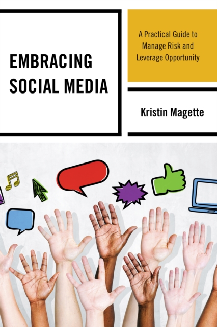 Embracing Social Media : A Practical Guide to Manage Risk and Leverage Opportunity, Hardback Book