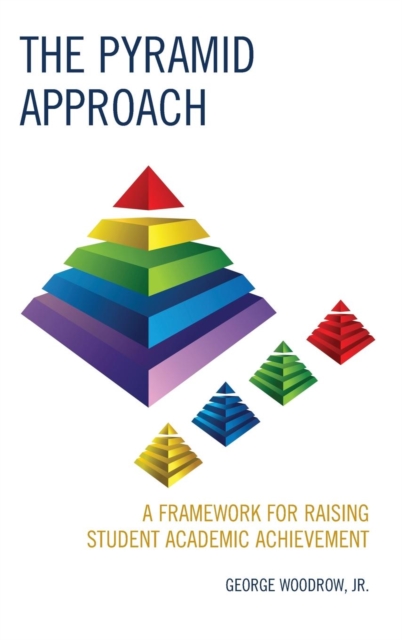 The Pyramid Approach : A Framework for Raising Student Academic Achievement, Hardback Book