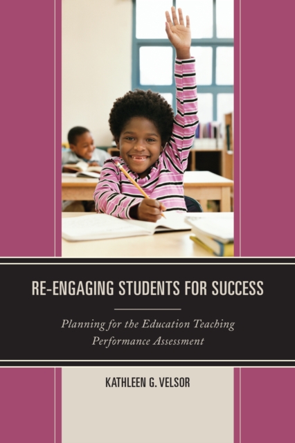 Re-Engaging Students for Success : Planning for the Education Teaching Performance Assessment, Hardback Book