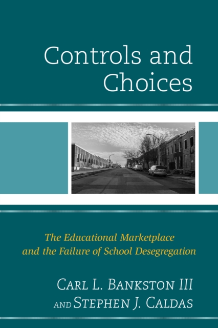 Controls and Choices : The Educational Marketplace and the Failure of School Desegregation, Hardback Book