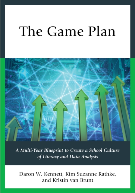 The Game Plan : A Multi-Year Blueprint to Create a School Culture of Literacy and Data Analysis, Hardback Book