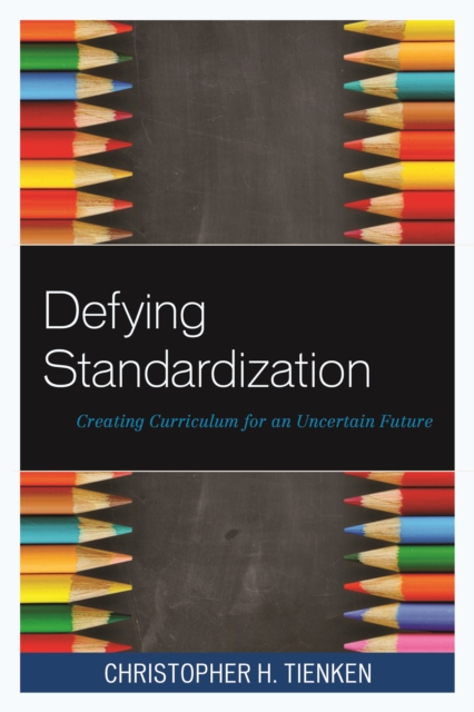 Defying Standardization : Creating Curriculum for an Uncertain Future, Hardback Book