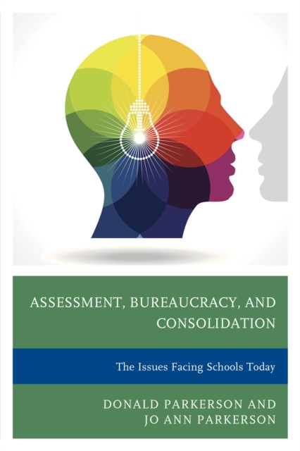 Assessment, Bureaucracy, and Consolidation : The Issues Facing Schools Today, Hardback Book