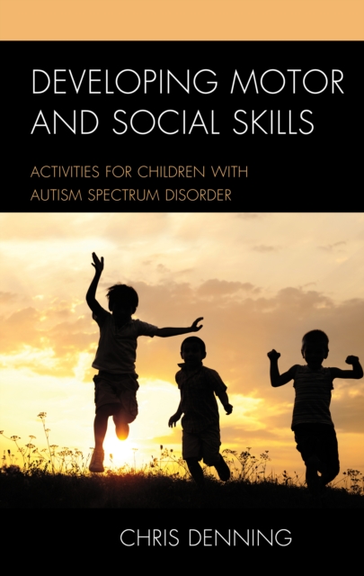 Developing Motor and Social Skills : Activities for Children with Autism Spectrum Disorder, Hardback Book