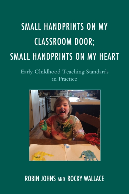 Small Handprints on My Classroom Door; Small Handprints on My Heart : Early Childhood Teaching Standards in Practice, Hardback Book