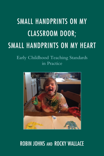 Small Handprints on My Classroom Door; Small Handprints on My Heart : Early Childhood Teaching Standards in Practice, Paperback / softback Book