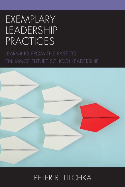 Exemplary Leadership Practices : Learning from the Past to Enhance Future School Leadership, EPUB eBook