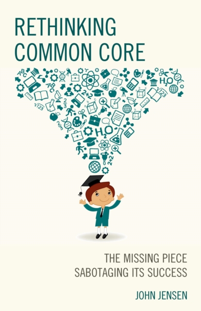 Rethinking Common Core : The Missing Piece Sabotaging its Success, EPUB eBook