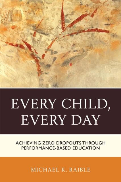 Every Child, Every Day : Achieving Zero Dropouts through Performance-Based Education, EPUB eBook