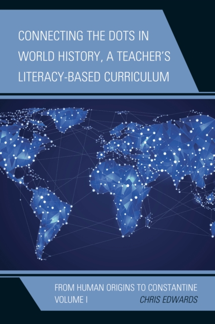 Connecting the Dots in World History, A Teacher's Literacy-Based Curriculum : From Human Origins to Constantine, Hardback Book